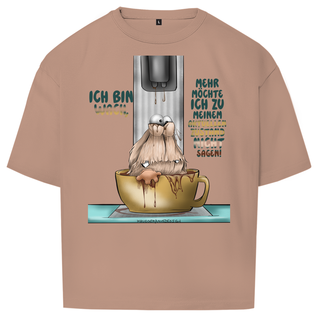 Oversize T-Shirt Ich bin wach! Mehr möchte ich zu meinem  aktuellen Zustand