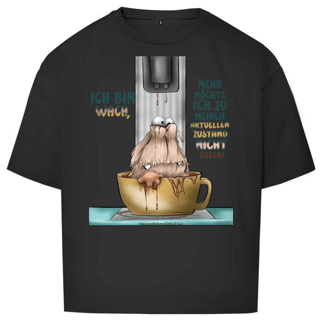 Oversize T-Shirt Ich bin wach! Mehr möchte ich zu meinem  aktuellen Zustand