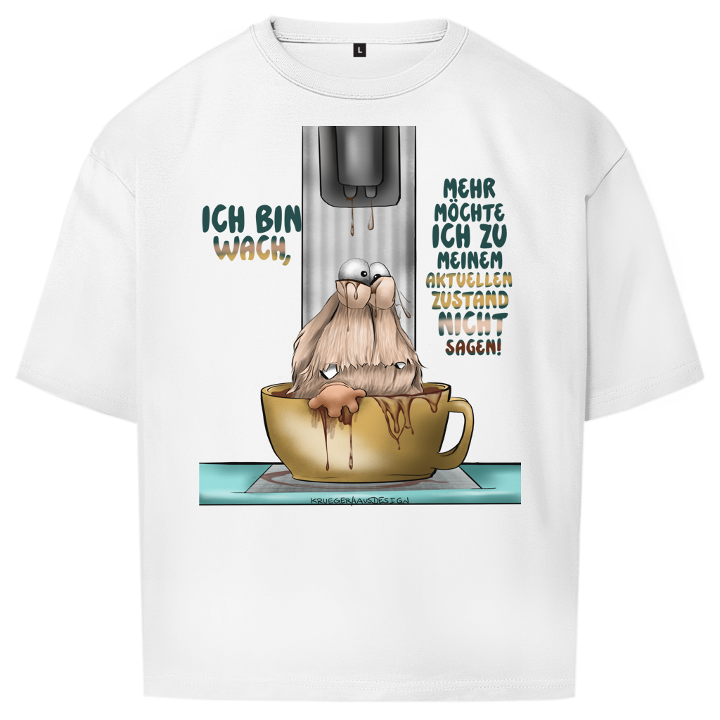 Oversize T-Shirt Ich bin wach! Mehr möchte ich zu meinem  aktuellen Zustand