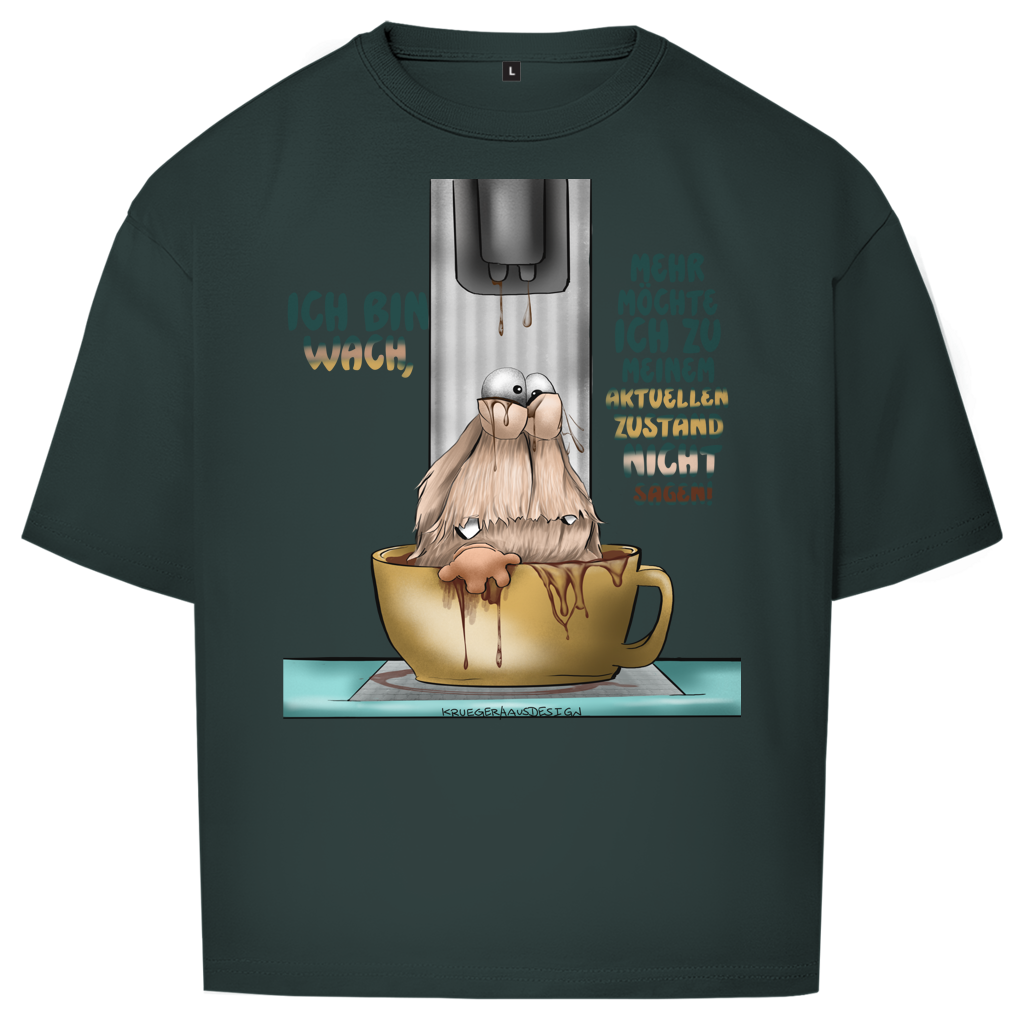 Oversize T-Shirt Ich bin wach! Mehr möchte ich zu meinem  aktuellen Zustand