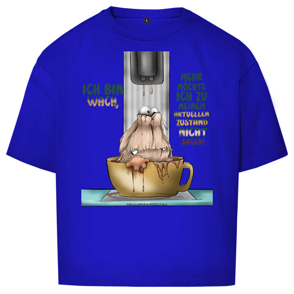 Oversize T-Shirt Ich bin wach! Mehr möchte ich zu meinem  aktuellen Zustand