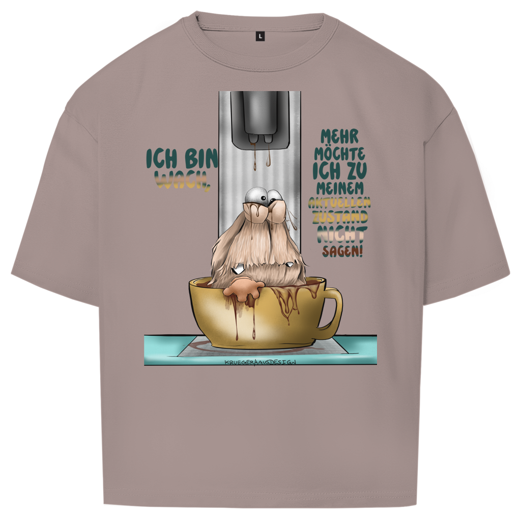 Oversize T-Shirt Ich bin wach! Mehr möchte ich zu meinem  aktuellen Zustand
