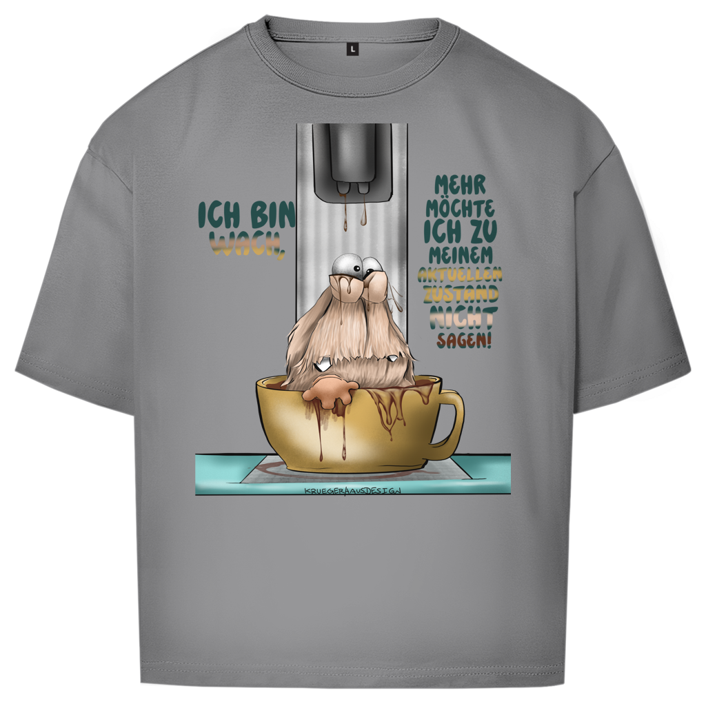 Oversize T-Shirt Ich bin wach! Mehr möchte ich zu meinem  aktuellen Zustand