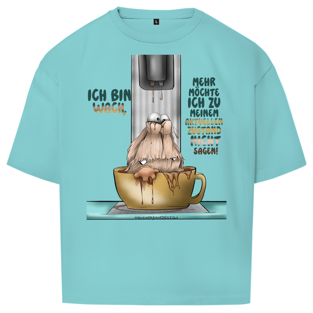 Oversize T-Shirt Ich bin wach! Mehr möchte ich zu meinem  aktuellen Zustand