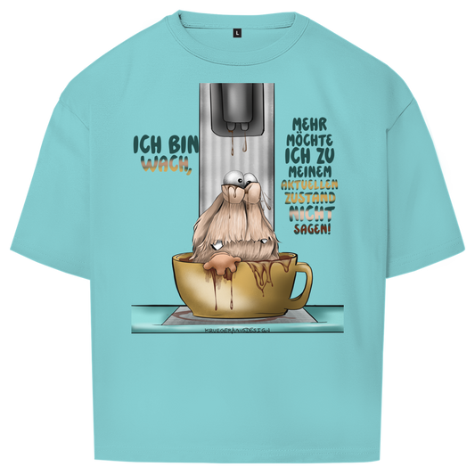 Oversize T-Shirt Ich bin wach! Mehr möchte ich zu meinem  aktuellen Zustand