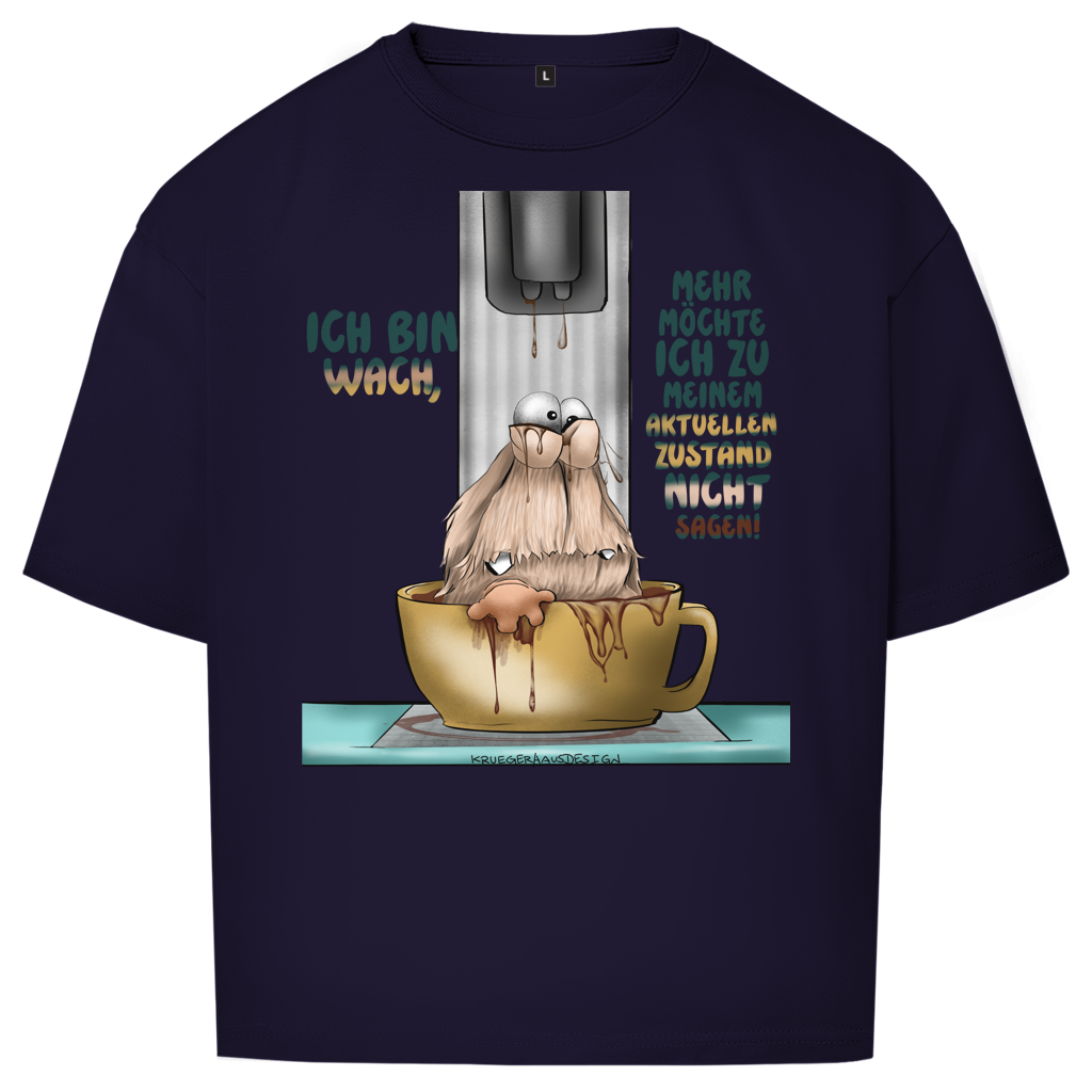 Oversize T-Shirt Ich bin wach! Mehr möchte ich zu meinem  aktuellen Zustand