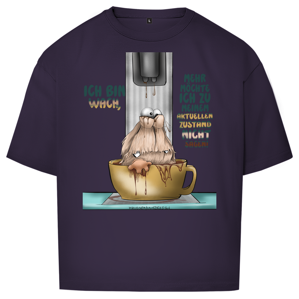 Oversize T-Shirt Ich bin wach! Mehr möchte ich zu meinem  aktuellen Zustand