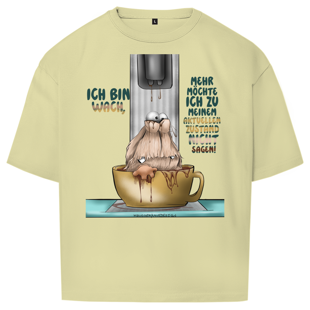 Oversize T-Shirt Ich bin wach! Mehr möchte ich zu meinem  aktuellen Zustand