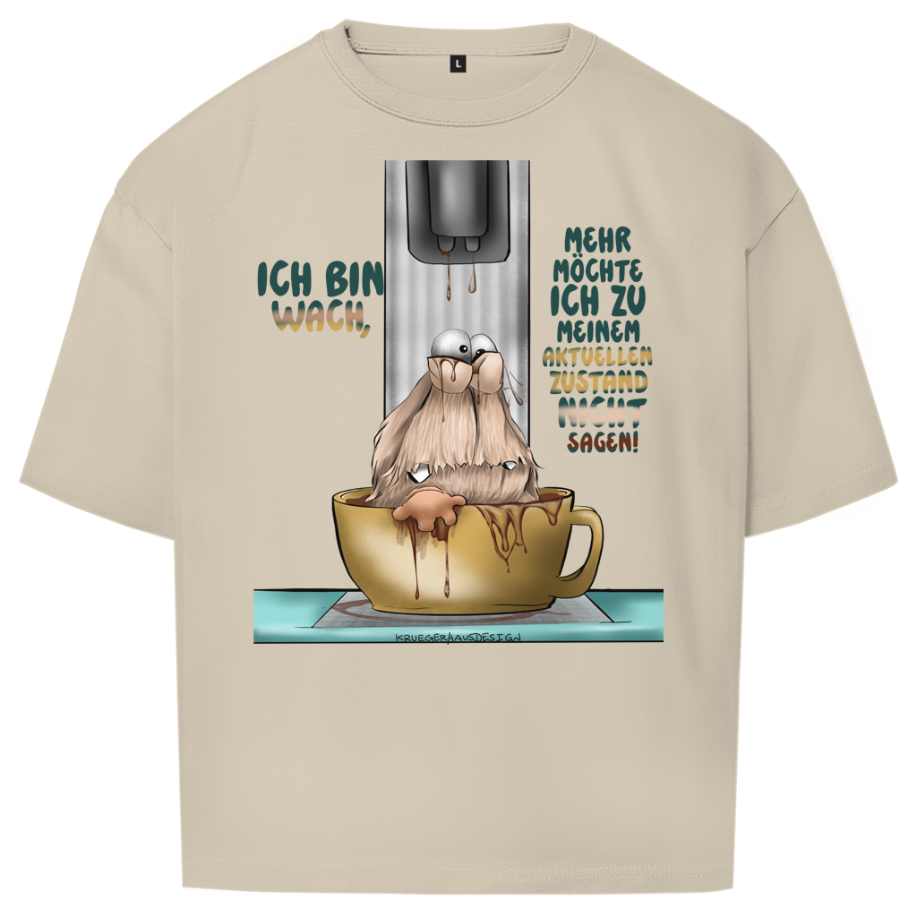 Oversize T-Shirt Ich bin wach! Mehr möchte ich zu meinem  aktuellen Zustand