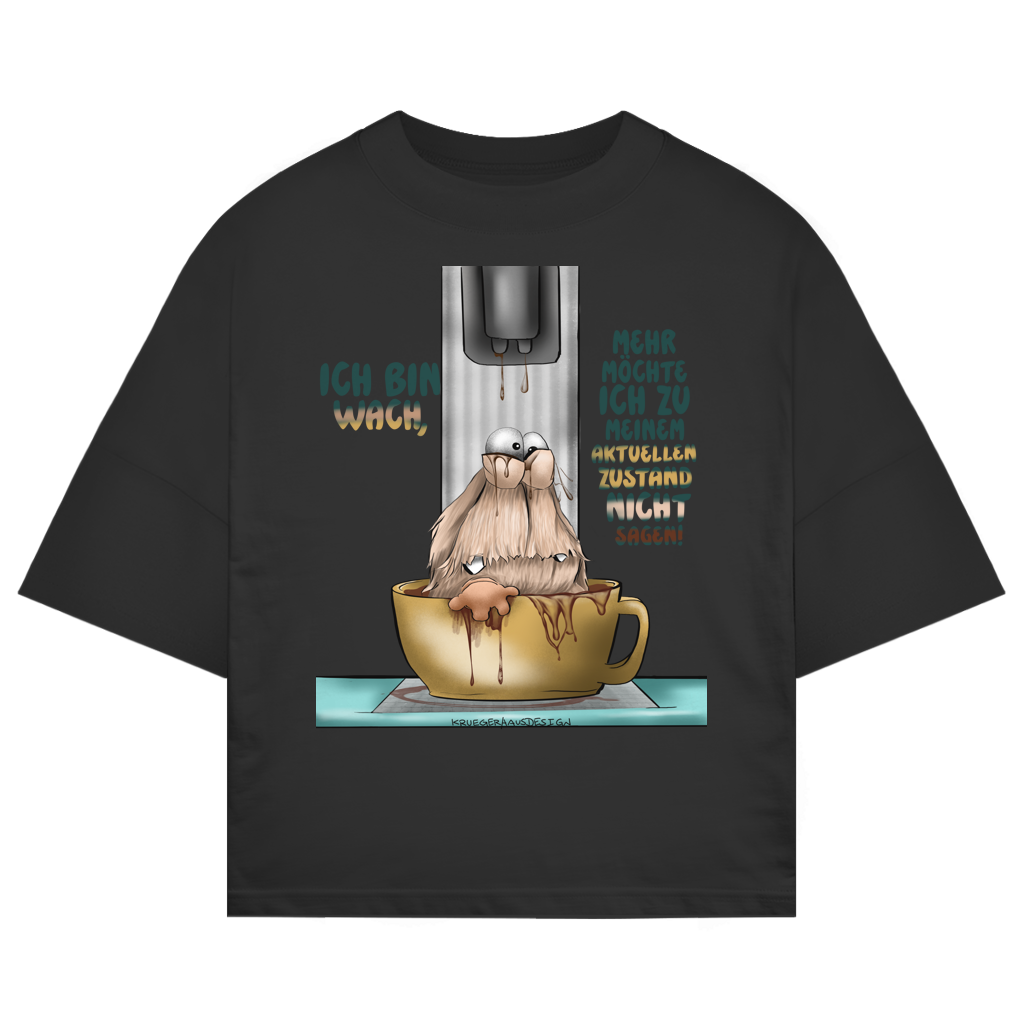 ST/ST Oversize T-Shirt Ich bin wach! Mehr möchte ich zu meinem  aktuellen Zustand