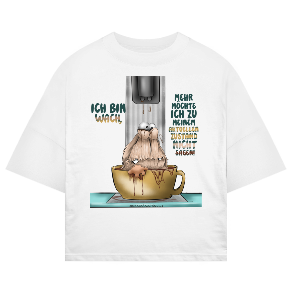 ST/ST Oversize T-Shirt Ich bin wach! Mehr möchte ich zu meinem  aktuellen Zustand