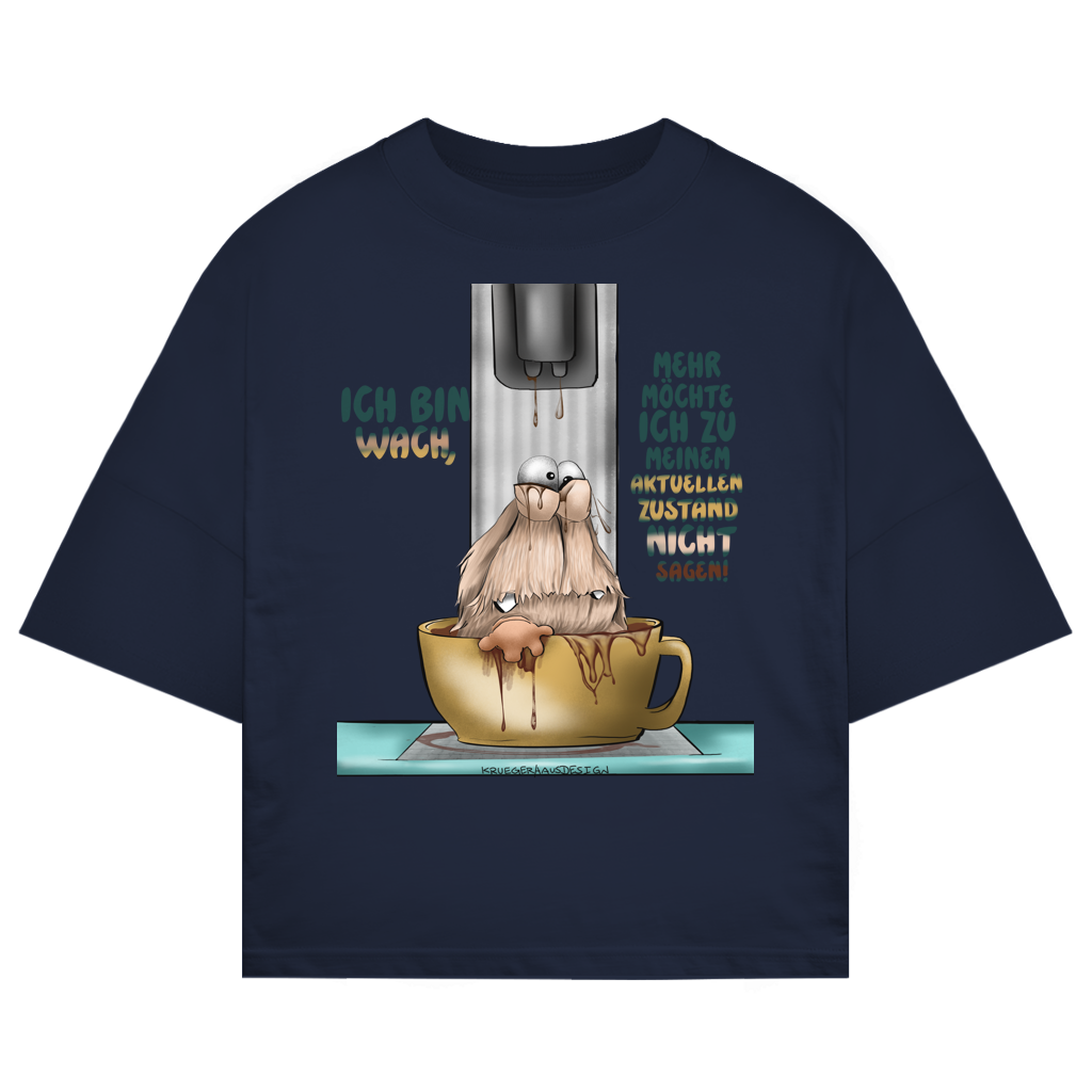 ST/ST Oversize T-Shirt Ich bin wach! Mehr möchte ich zu meinem  aktuellen Zustand