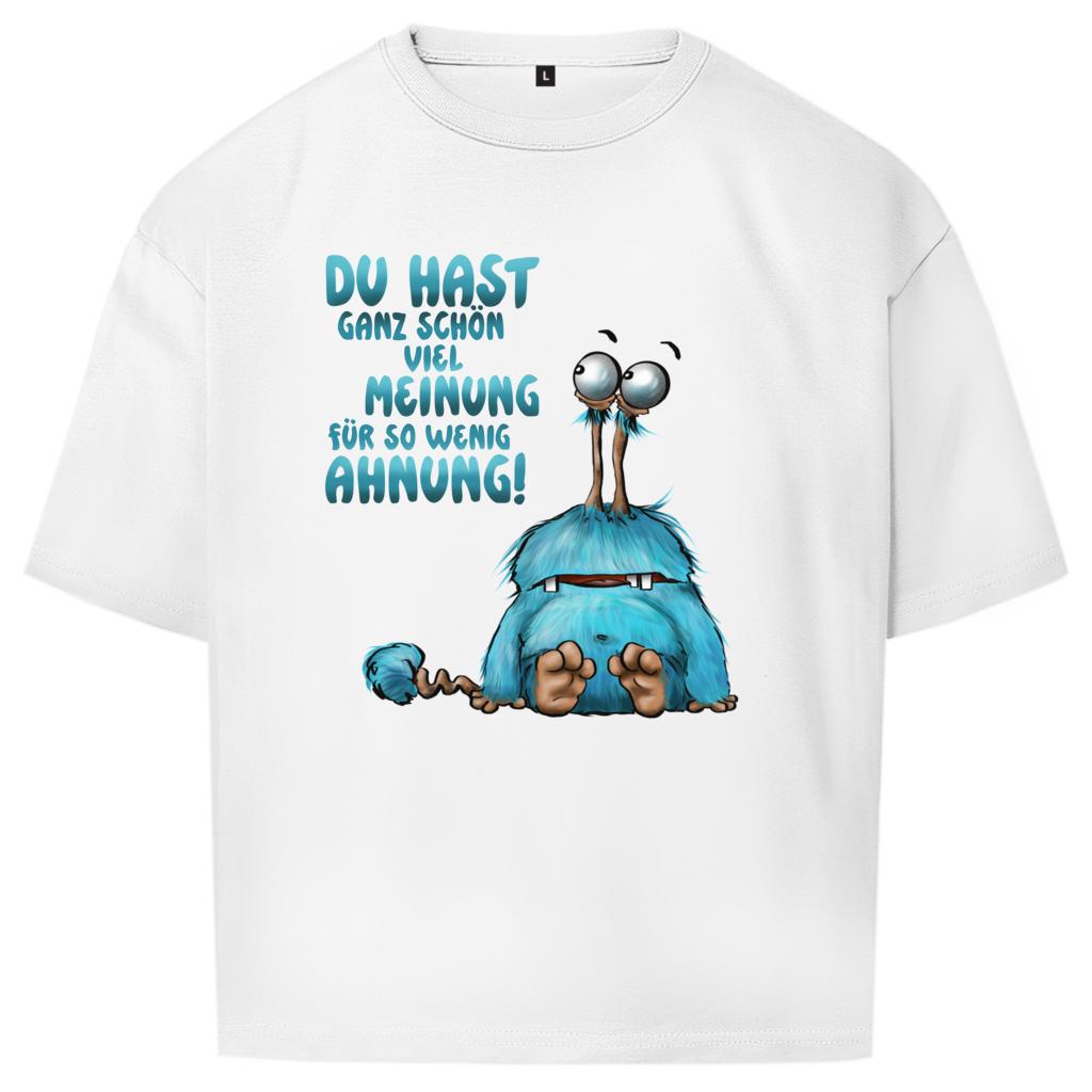 Oversize T-Shirt Du hast ganz schön viel Meinung für so wenig Ahnung!