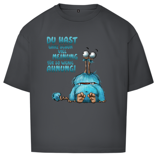 Oversize T-Shirt Du hast ganz schön viel Meinung für so wenig Ahnung!