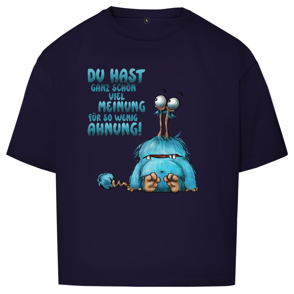 Oversize T-Shirt Du hast ganz schön viel Meinung für so wenig Ahnung!