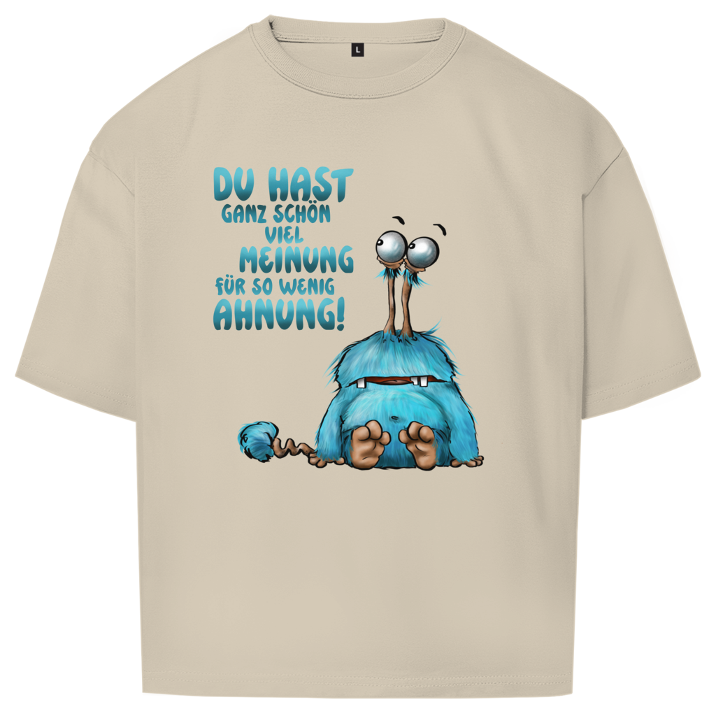 Oversize T-Shirt Du hast ganz schön viel Meinung für so wenig Ahnung!