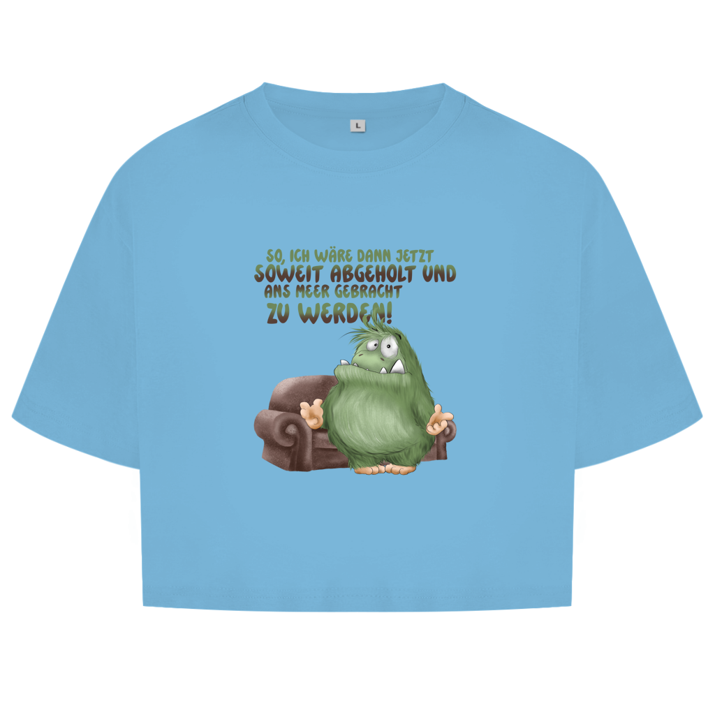 Damen Oversize Crop Top So, ich wäre dann jetzt soweit abgeholt und an Meer gebracht
