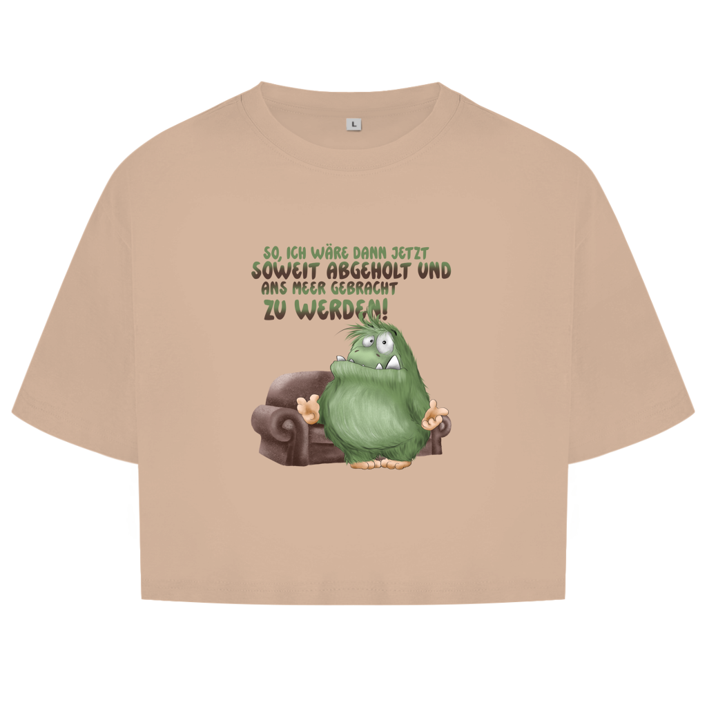 Damen Oversize Crop Top So, ich wäre dann jetzt soweit abgeholt und an Meer gebracht
