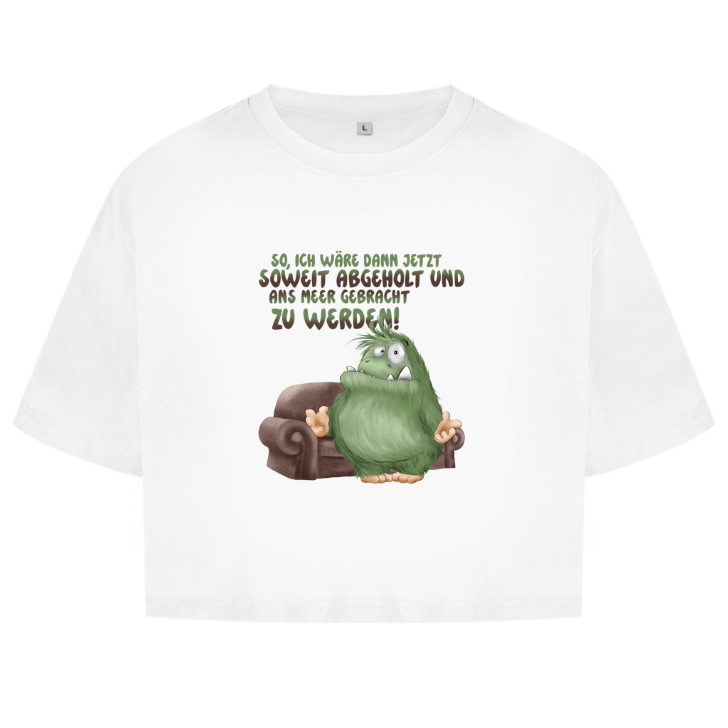 Damen Oversize Crop Top So, ich wäre dann jetzt soweit abgeholt und an Meer gebracht