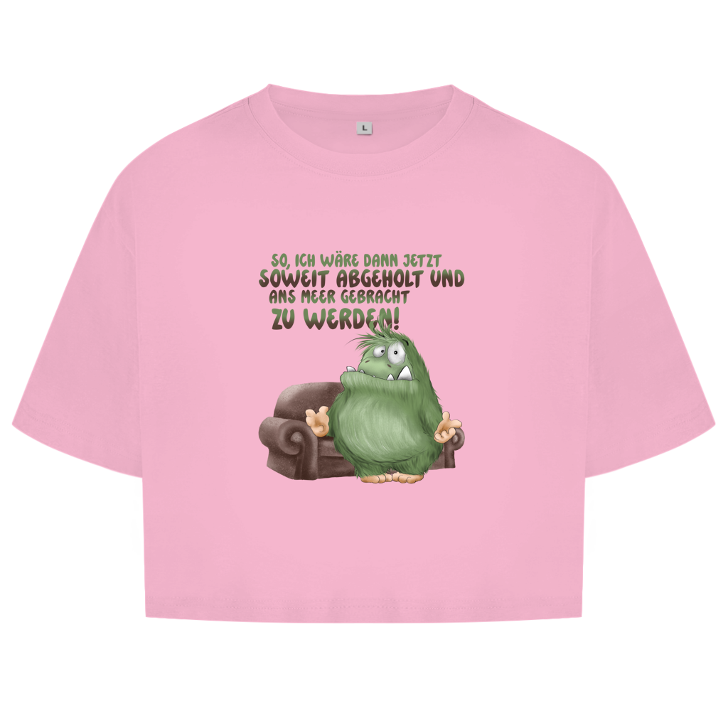 Damen Oversize Crop Top So, ich wäre dann jetzt soweit abgeholt und an Meer gebracht
