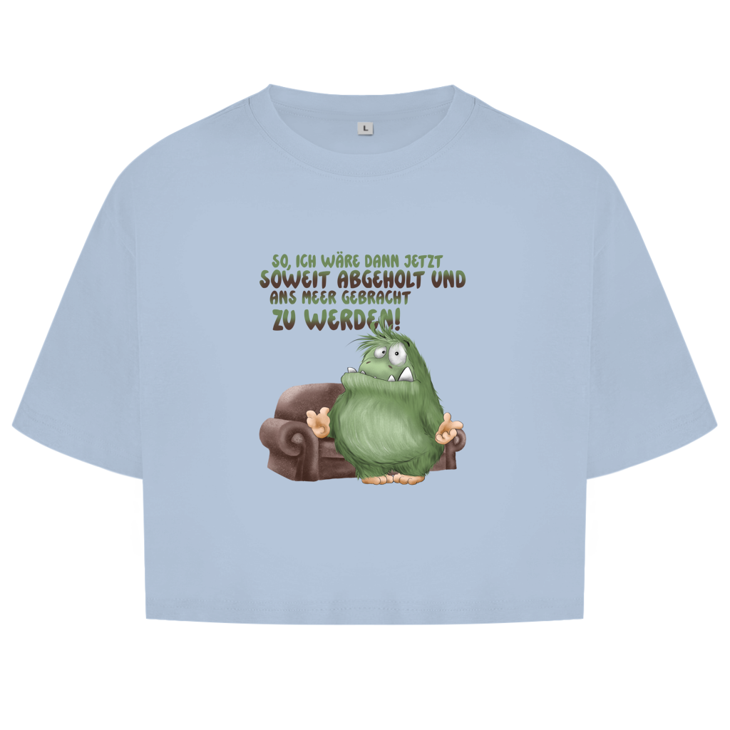 Damen Oversize Crop Top So, ich wäre dann jetzt soweit abgeholt und an Meer gebracht