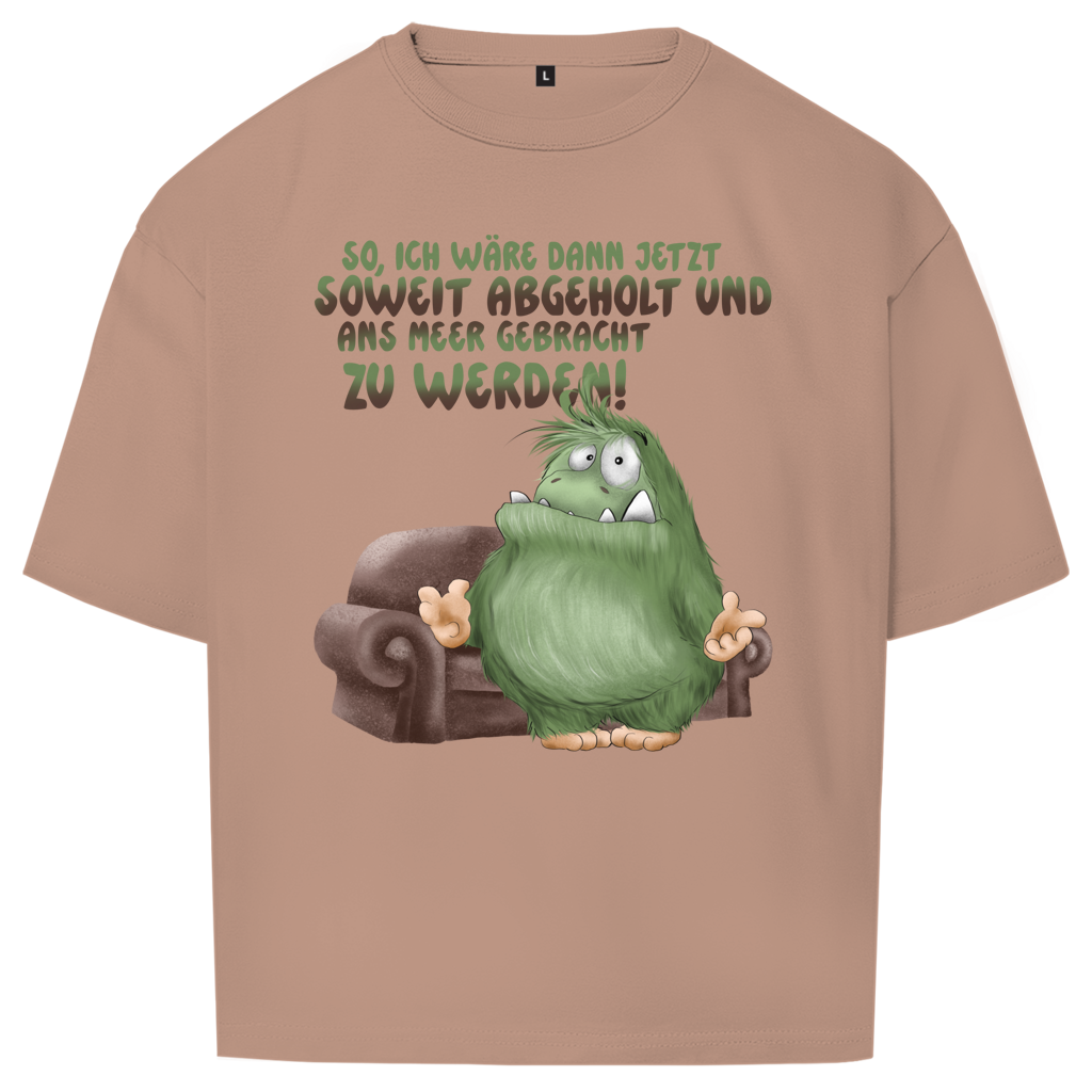 Oversize T-Shirt So, ich wäre dann jetzt soweit abgeholt und an Meer gebracht