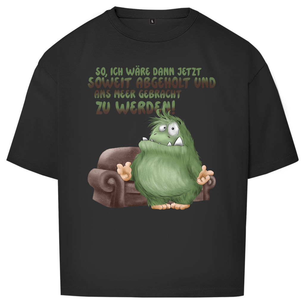 Oversize T-Shirt So, ich wäre dann jetzt soweit abgeholt und an Meer gebracht