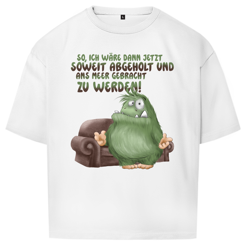 Oversize T-Shirt So, ich wäre dann jetzt soweit abgeholt und an Meer gebracht