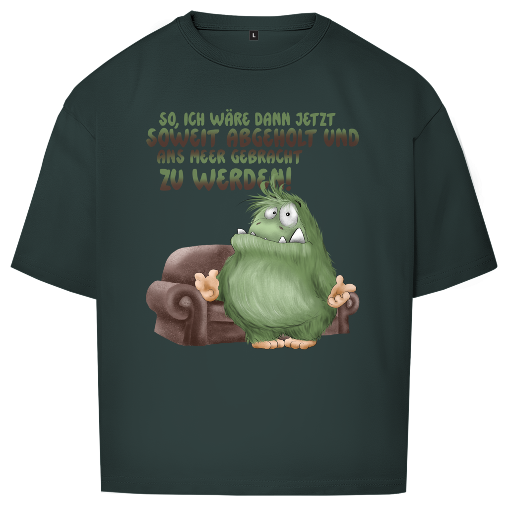Oversize T-Shirt So, ich wäre dann jetzt soweit abgeholt und an Meer gebracht