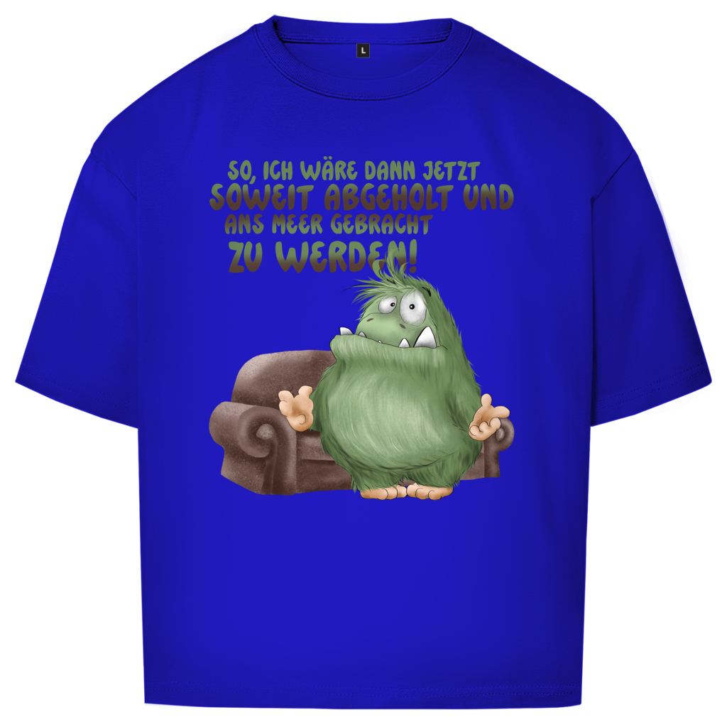 Oversize T-Shirt So, ich wäre dann jetzt soweit abgeholt und an Meer gebracht