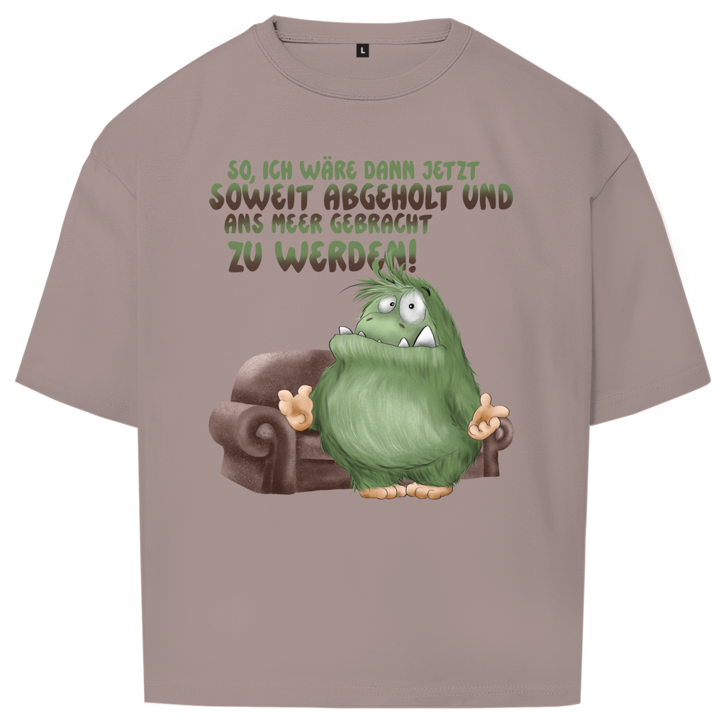 Oversize T-Shirt So, ich wäre dann jetzt soweit abgeholt und an Meer gebracht