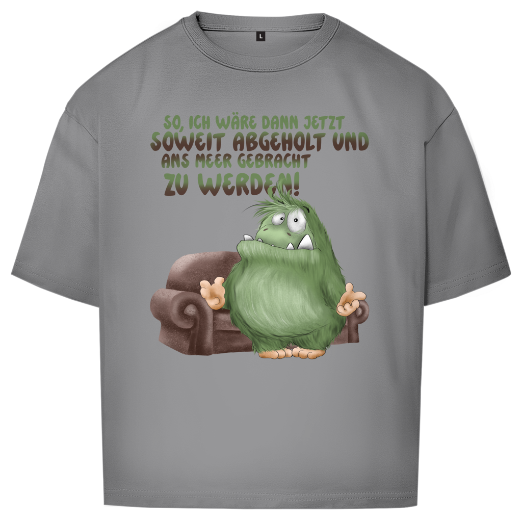 Oversize T-Shirt So, ich wäre dann jetzt soweit abgeholt und an Meer gebracht