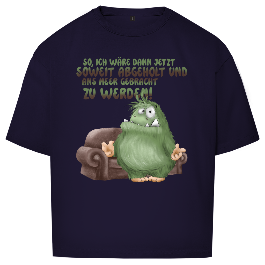 Oversize T-Shirt So, ich wäre dann jetzt soweit abgeholt und an Meer gebracht