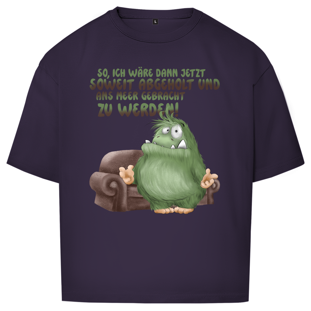 Oversize T-Shirt So, ich wäre dann jetzt soweit abgeholt und an Meer gebracht