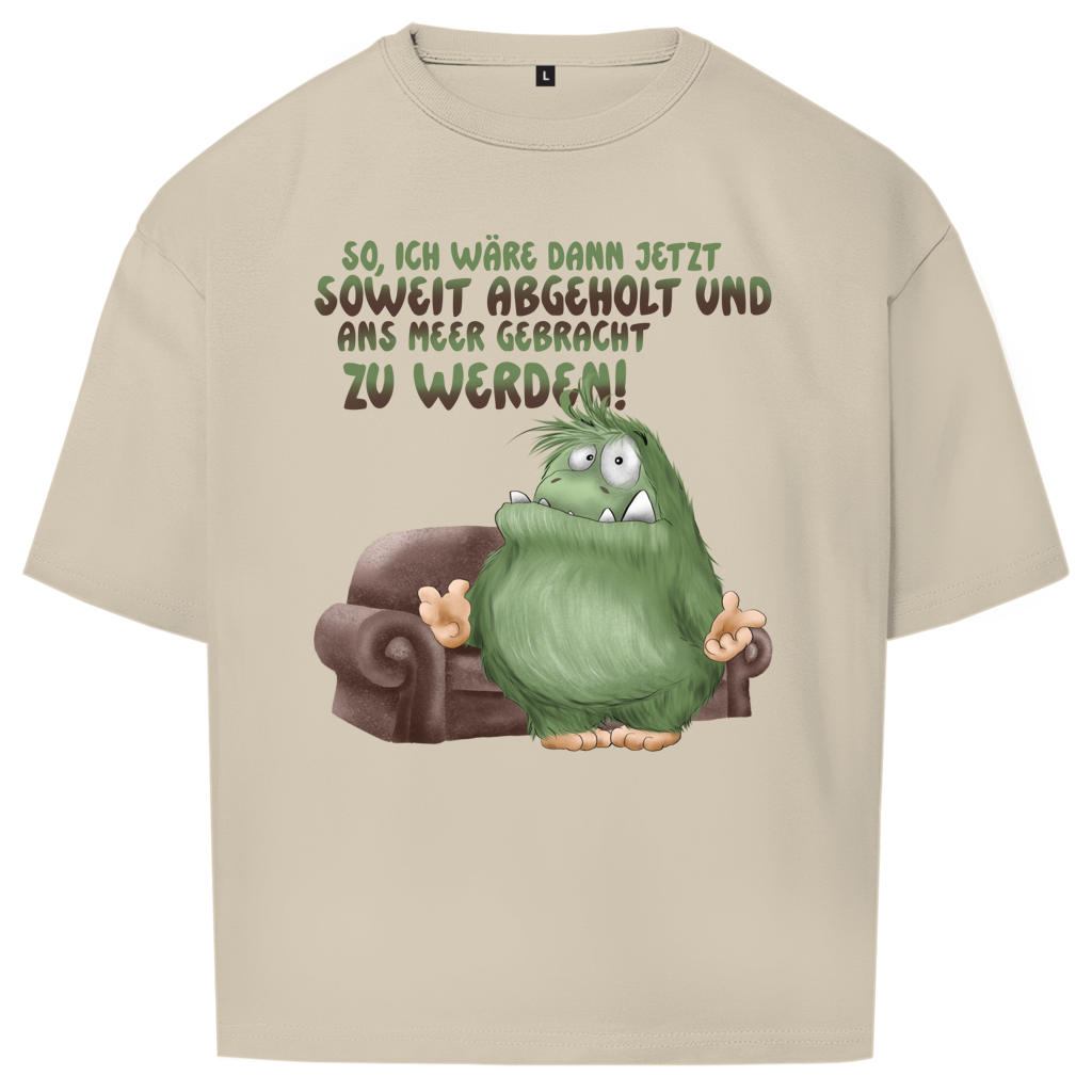 Oversize T-Shirt So, ich wäre dann jetzt soweit abgeholt und an Meer gebracht