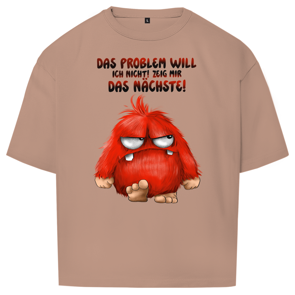 Oversize T-Shirt Das Problem will ich nicht! Zeig mir das nächste!