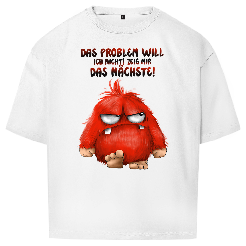 Oversize T-Shirt Das Problem will ich nicht! Zeig mir das nächste!