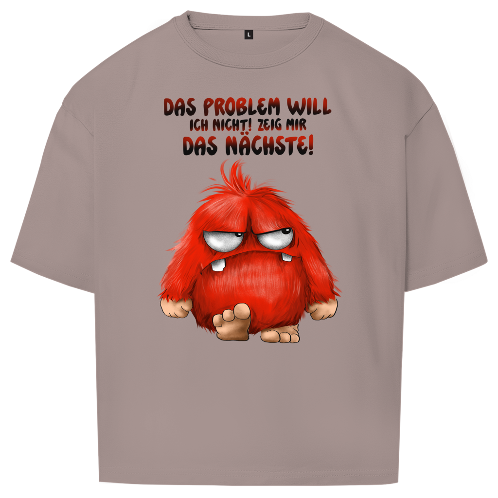 Oversize T-Shirt Das Problem will ich nicht! Zeig mir das nächste!