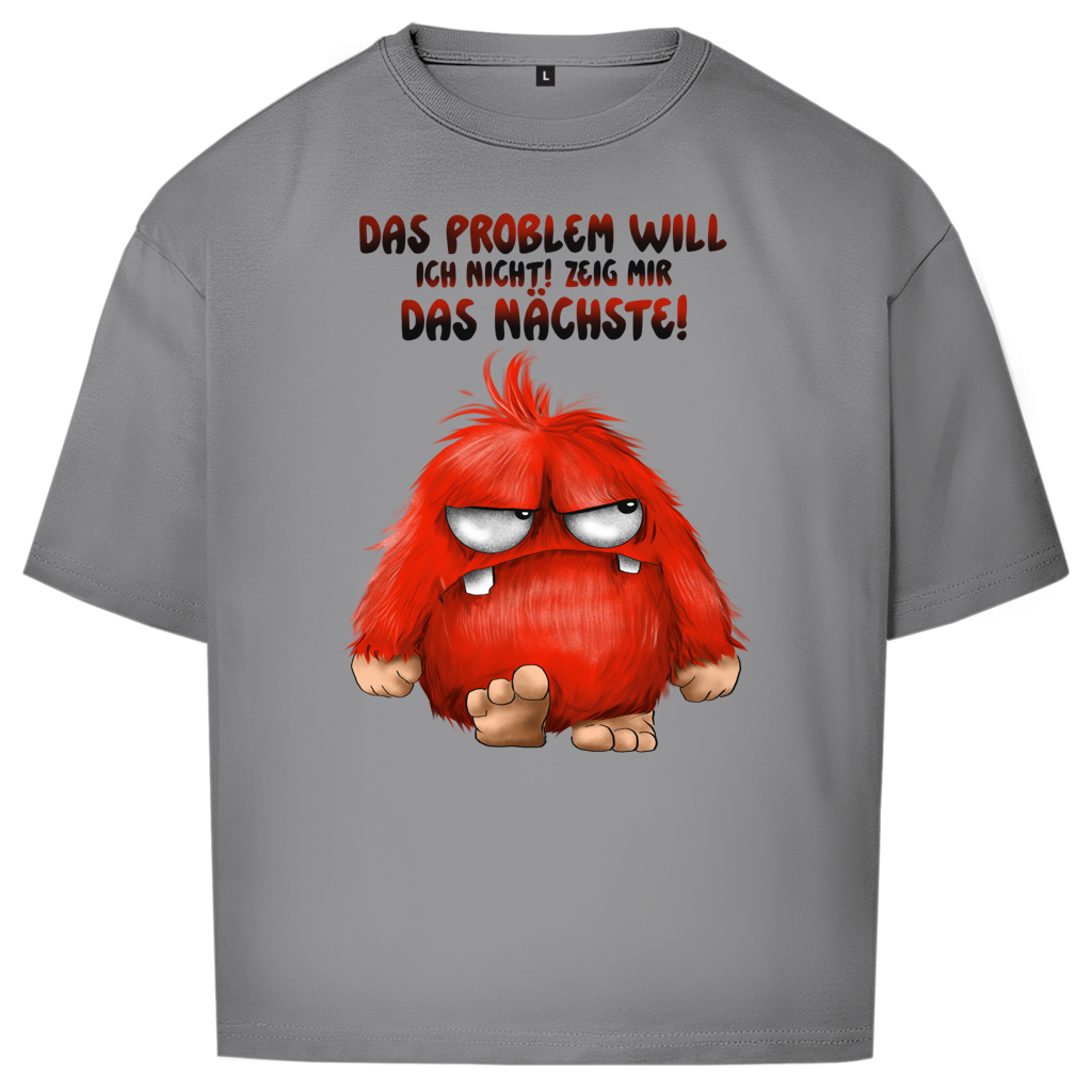 Oversize T-Shirt Das Problem will ich nicht! Zeig mir das nächste!