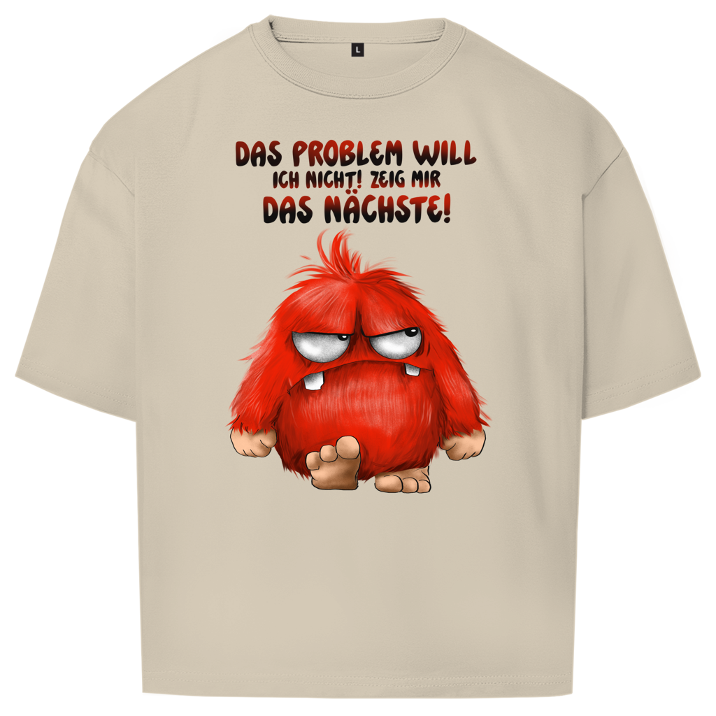 Oversize T-Shirt Das Problem will ich nicht! Zeig mir das nächste!