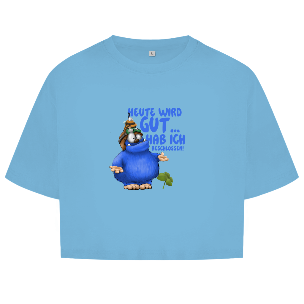 Damen Oversize Crop Top Heute wird gut… Hab ich beschlossen!
