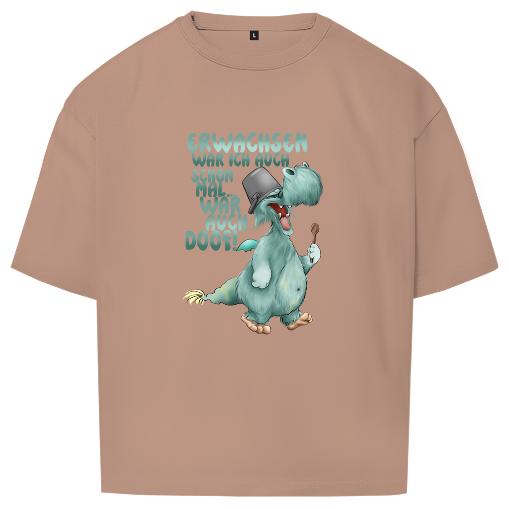 Oversize T-Shirt Erwachsen war ich auch schon mal... war auch doof
