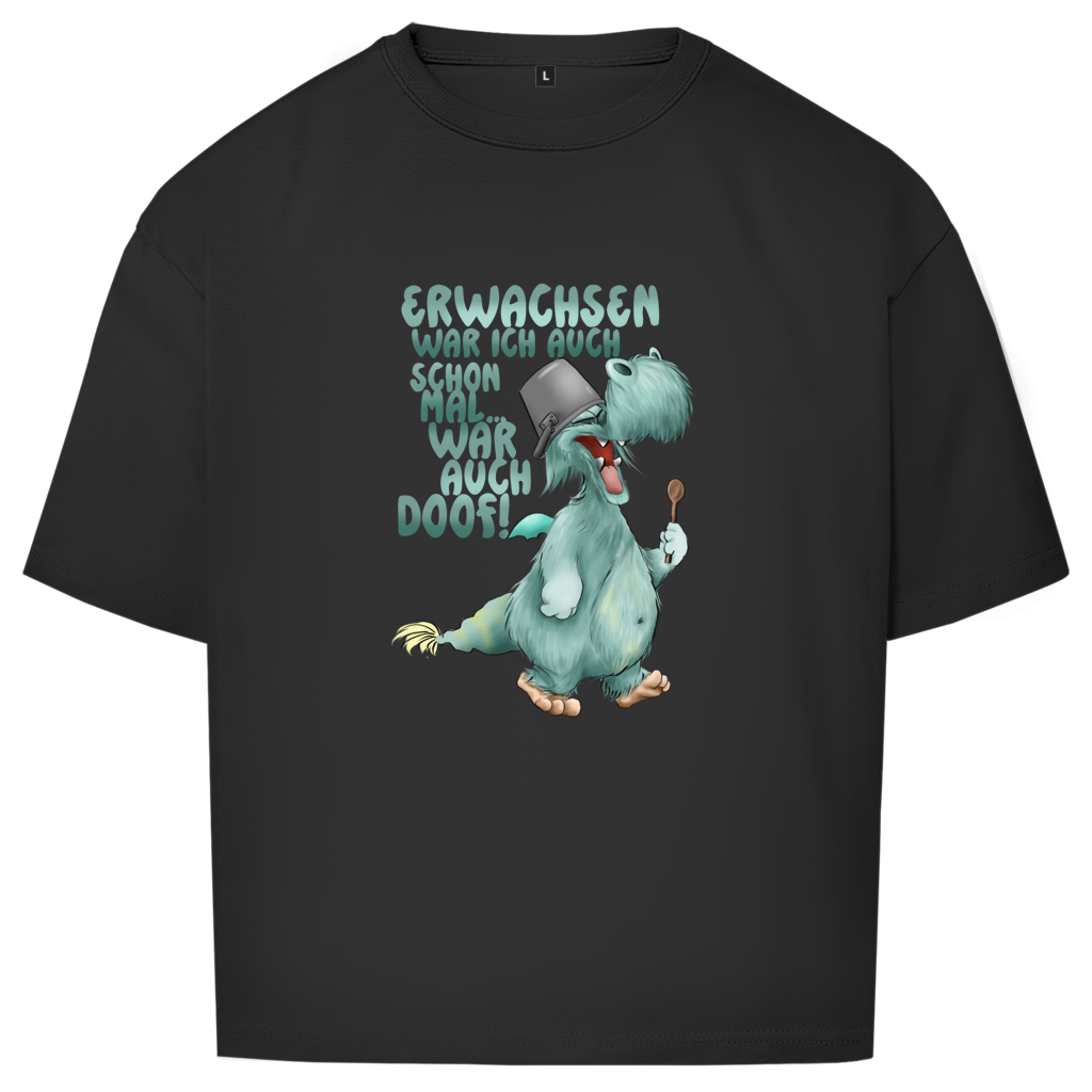 Oversize T-Shirt Erwachsen war ich auch schon mal... war auch doof