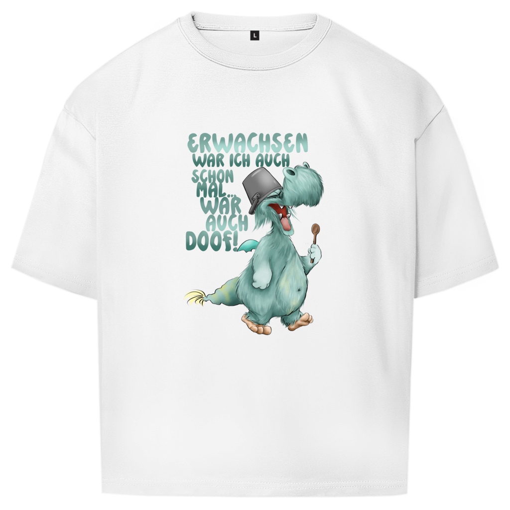 Oversize T-Shirt Erwachsen war ich auch schon mal... war auch doof