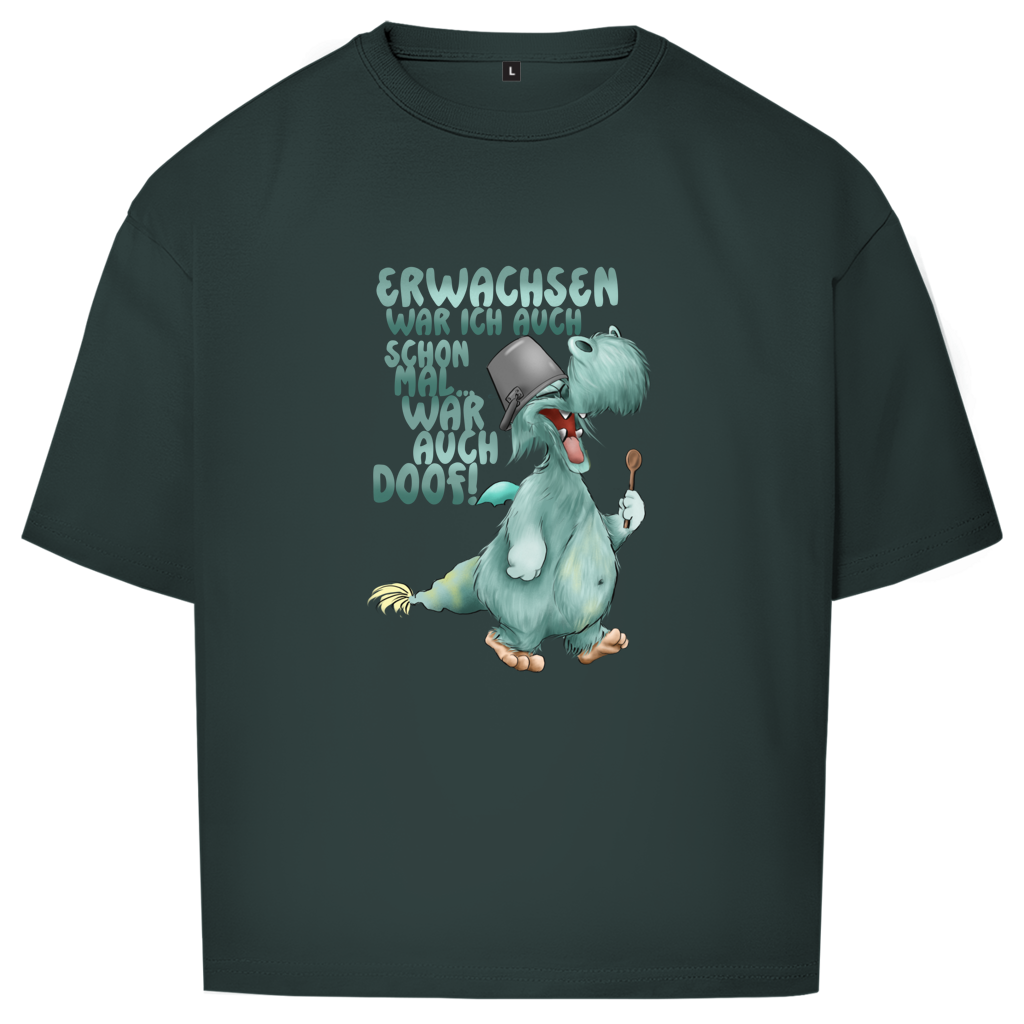 Oversize T-Shirt Erwachsen war ich auch schon mal... war auch doof
