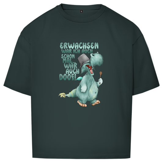 Oversize T-Shirt Erwachsen war ich auch schon mal... war auch doof