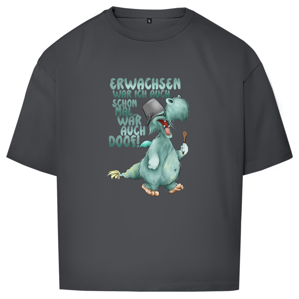 Oversize T-Shirt Erwachsen war ich auch schon mal... war auch doof