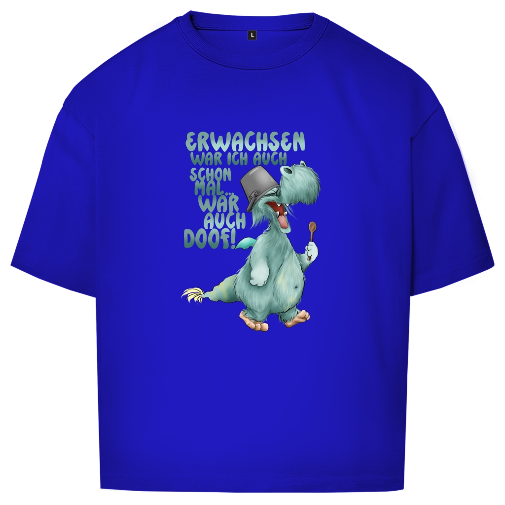 Oversize T-Shirt Erwachsen war ich auch schon mal... war auch doof