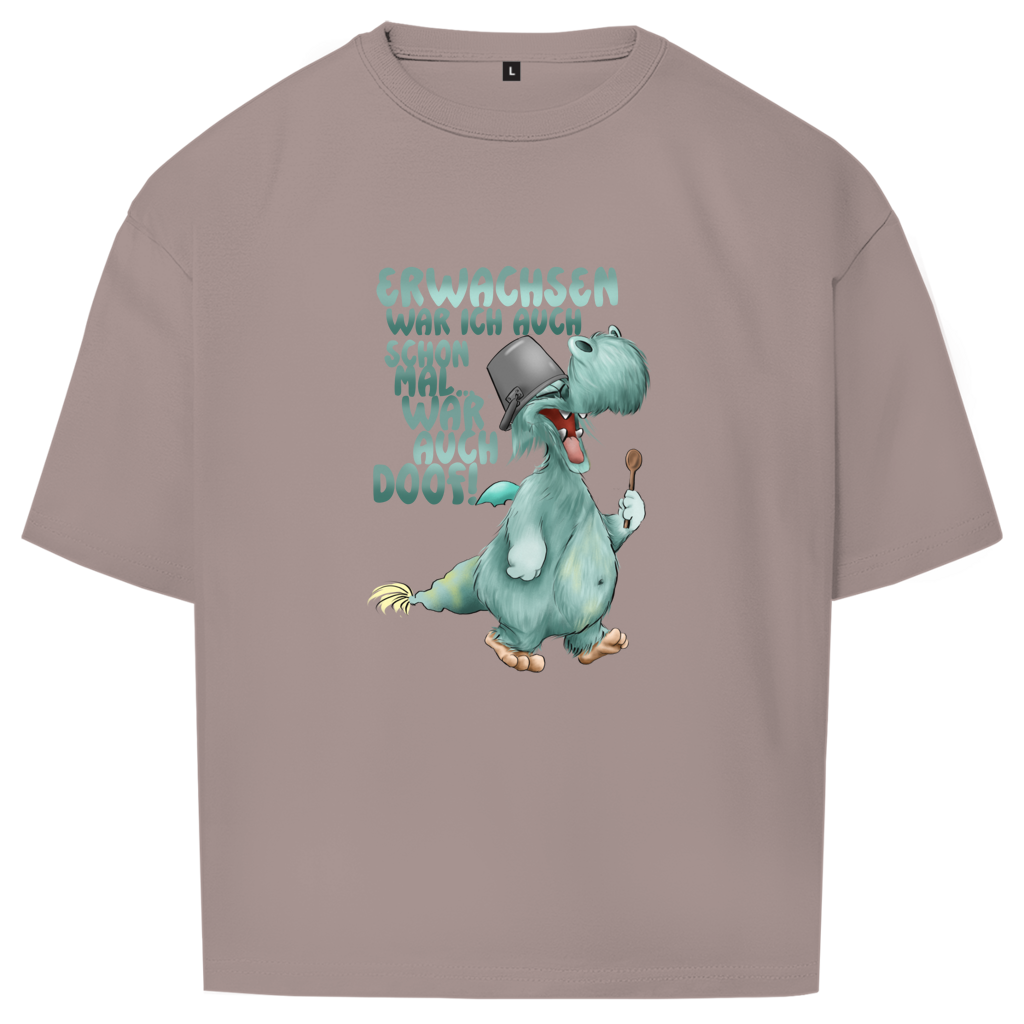 Oversize T-Shirt Erwachsen war ich auch schon mal... war auch doof