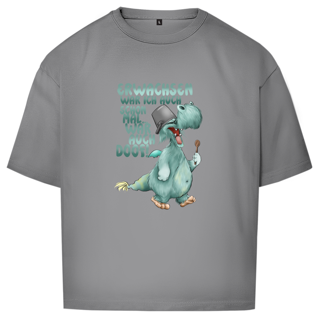 Oversize T-Shirt Erwachsen war ich auch schon mal... war auch doof